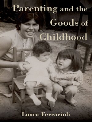 cover image of Parenting and the Goods of Childhood